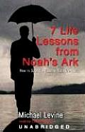 Seven Life Lessons from Noah's Ark: How to Survive a Flood in Your Life