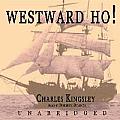 Westward Ho! Lib/E: Or the Voyages and Adventures of Sir Amyas Leigh, Knight, of Burrough, in the County of Devon in the Reign of Her Most