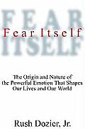 Fear Itself Lib/E: The Origin and Nature of the Powerful Emotion That Shapes Our Lives and Our World
