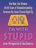 I'm with Stupid: One Man. One Woman. 10,000 Years of Misunderstanding Between the Sexes Cleared Right Up