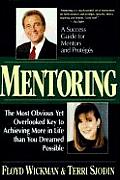 Mentoring The Most Obvious Yet Overlooked Key to Achieving More in Life Than You Ever Dreamed Possible