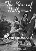The Stars of Hollywood Remembered: Career Biographies of 81 Actors and Actesses of the Golden Era, 1920s-1950s