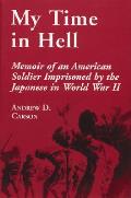 My time in hell memoir of an American soldier imprisoned by the Japanese in World War II