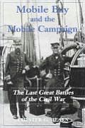 Mobile Bay and the Mobile Campaign: The Last Great Battles of the Civil War