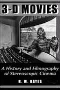 3-D Movies: A History and Filmography of Stereoscopic Cinema