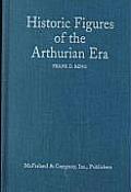 Historic Figures of the Arthurian Era Authenticating the Enemies & Allies of Britains Post Roman King