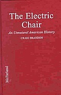 Electric Chair An Unnatural American History