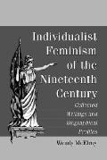 Individualist Feminism of the Nineteenth Century Collected Writings & Biographical Profiles