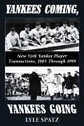 Yankees Coming Yankees Going New York Player Transactions 1903 Through 1999