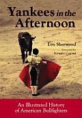 Yankess in the Afternoon An Illustrated History of American Bullfighters
