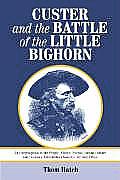 Custer and the Battle of the Little Bighorn: An Encyclopedia of the People, Places, Events, Indian Culture and Customs, Information Sources, Art and F