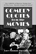 Comedy Quotes from the Movies: Over 4,000 Bits of Humorous Dialogue from All Film Genres, Topically Arranged and Indexed
