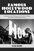 Famous Hollywood Locations: Descriptions and Photographs of 382 Sites Involving 289 Films and 105 Television Series