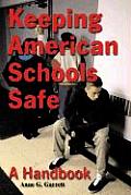 Keeping American Schools Safe: A Handbook for Parents, Students, Educators, Law Enforcement Personnel and the Community