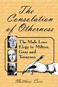 The Consolation of Otherness: The Male Love Elegy in Milton, Gray and Tennyson