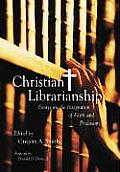 Christian Librarianship: Essays on the Integration of Faith and Profession