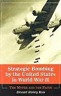 Strategic Bombing by the United States in World War II: The Myths and the Facts
