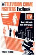 The Television Crime Fighters Factbook: Over 9,800 Details from 301 Programs, 1937-2003