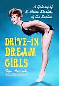 Drive In Dream Girls A Galaxy of B Movie Starlets of the Sixties
