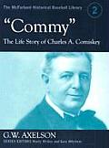 Commy: The Life Story of Charles A. Comiskey