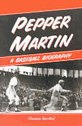 Pepper Martin A Baseball Biography