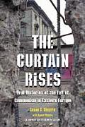 The Curtain Rises: Oral Histories of the Fall of Communism in Eastern Europe