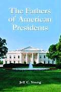 The Fathers of American Presidents: From Augustine Washington to William Blythe and Roger Clinton