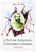 J. Patton Anderson, Confederate General: A Biography