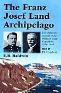 The Franz Josef Land Archipelago: E.B. Baldwin's Journal of the Wellman Polar Expedition, 1898-1899
