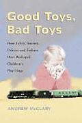 Good Toys, Bad Toys: How Safety, Society, Politics and Fashion Have Reshaped Children's Playthings