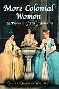More Colonial Women: 25 Pioneers of Early America