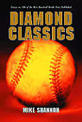 Diamond Classics: Essays on 100 of the Best Baseball Books Ever Published