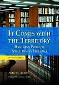 It Comes with the Territory: Handling Problem Situations in Libraries, rev. ed.