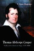 Thomas Abthorpe Cooper: Father of the American Stage, 1775-1849