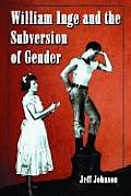 William Inge & the Subversion of Gender Rewriting Stereotypes in the Plays Novels & Screenplays