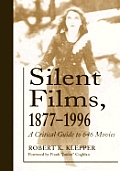 Silent Films, 1877-1996: A Critical Guide to 646 Movies