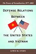 Defense Relations Between the United States and Vietnam: The Process of Normalization, 1977-2003