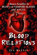 Blood Relations Chosen Families in Buffy the Vampire Slayer & Angel