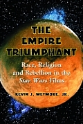 Empire Triumphant: Race, Religion and Rebellion in the Star Wars Films