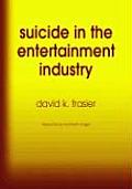 Suicide in the Entertainment Industry: An Encyclopedia of 840 Twentieth Century Cases