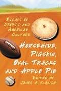 Horsehide, Pigskin, Oval Tracks and Apple Pie: Essays on Sports and American Culture