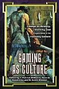 Gaming as Culture: Essays on Reality, Identity and Experience in Fantasy Games