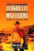Spaghetti Westerns--The Good, the Bad and the Violent: A Comprehensive, Illustrated Filmography of 558 Eurowesterns and Their Personnel, 1961-1977