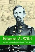 Edward A. Wild and the African Brigade in the Civil War
