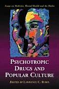 Psychotropic Drugs and Popular Culture: Essays on Medicine, Mental Health and the Media