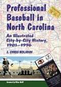 Professional Baseball in North Carolina: An Illustrated City-by-City History, 1901-1996