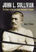 John L. Sullivan: The Career of the First Gloved Heavyweight Champion