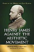 Henry James Against the Aesthetic Movement: Essays on the Middle and Late Fiction