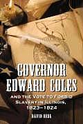 Governor Edward Coles and the Vote to Forbid Slavery in Illinois, 1823-1824
