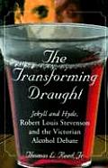 The Transforming Draught: Jekyll and Hyde, Robert Louis Stevenson and the Victorian Alcohol Debate